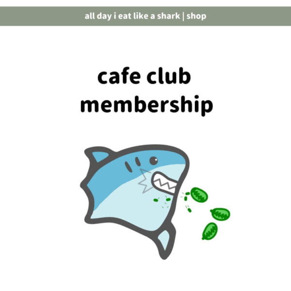 all-day-i-eat-like-a-shark-shop-cafe-club-membership.jpg